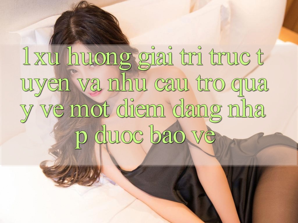 1. Xu Hướng Giải Trí Trực Tuyến Và Nhu Cầu Trở quay về Một Điểm Đăng Nhập Được bảo vệ 1. Xu Hướng Giải Trí Trực Tuyến Và Nhu Cầu Trở quay về Một Điểm Đăng Nhập Được bảo vệ