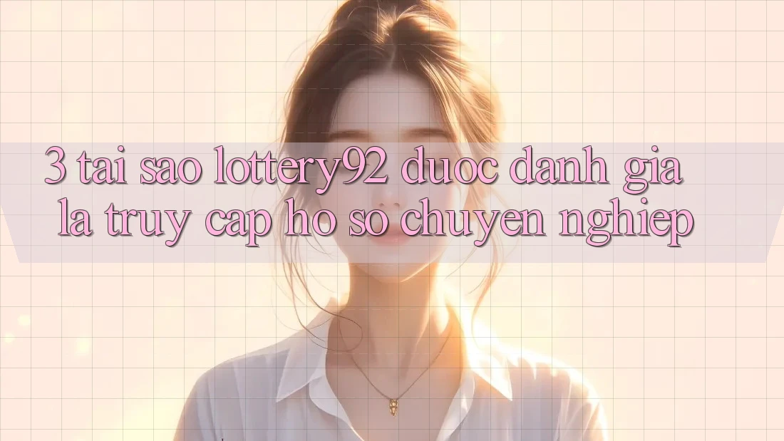 3. Tại Sao lottery92 Được Đánh Giá Là “Truy cập hồ sơ Chuyên nghiệp”? 3. Tại Sao lottery92 Được Đánh Giá Là “Truy cập hồ sơ Chuyên nghiệp”?
