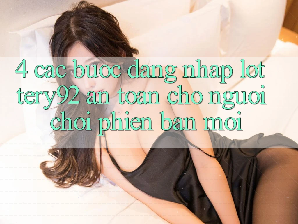 4. Các bước Đăng Nhập lottery92 An Toàn Cho Người chơi Phiên bản mới 4. Các bước Đăng Nhập lottery92 An Toàn Cho Người chơi Phiên bản mới