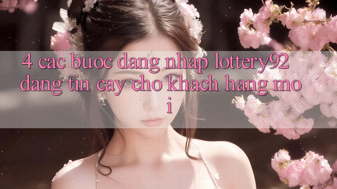 4. Các bước Đăng Nhập lottery92 Đáng tin cậy Cho Khách hàng Mới