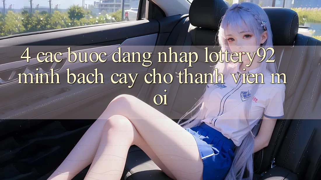 4. Các bước Đăng Nhập lottery92 Minh bạch cậy Cho Thành Viên Mới