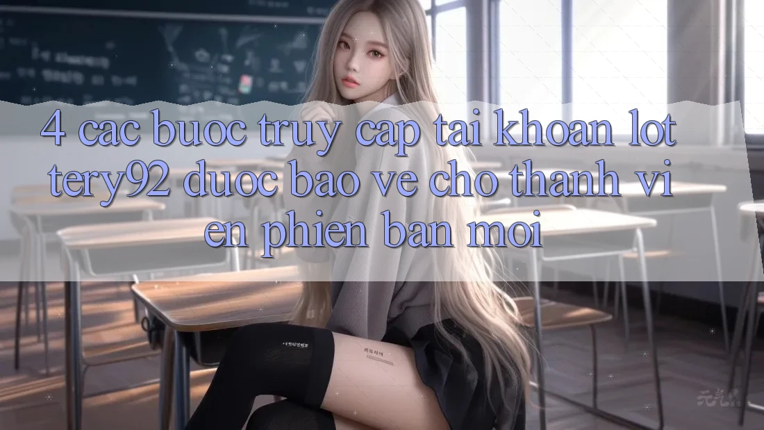 4. Các bước Truy cập tài khoản lottery92 Được bảo vệ Cho Thành Viên Phiên bản mới
