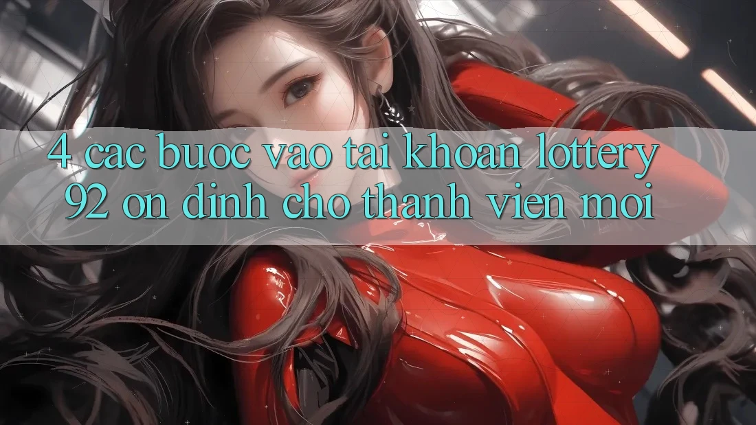 4. Các bước Vào tài khoản lottery92 Ổn định Cho Thành Viên Mới 4. Các bước Vào tài khoản lottery92 Ổn định Cho Thành Viên Mới