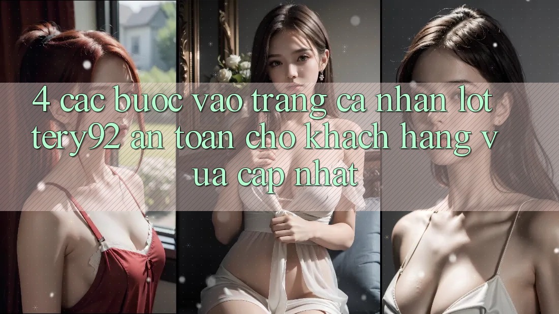 4. Các bước Vào trang cá nhân lottery92 An Toàn Cho Khách hàng Vừa cập nhật