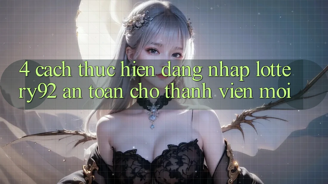 4. Cách thực hiện Đăng Nhập lottery92 An Toàn Cho Thành Viên Mới