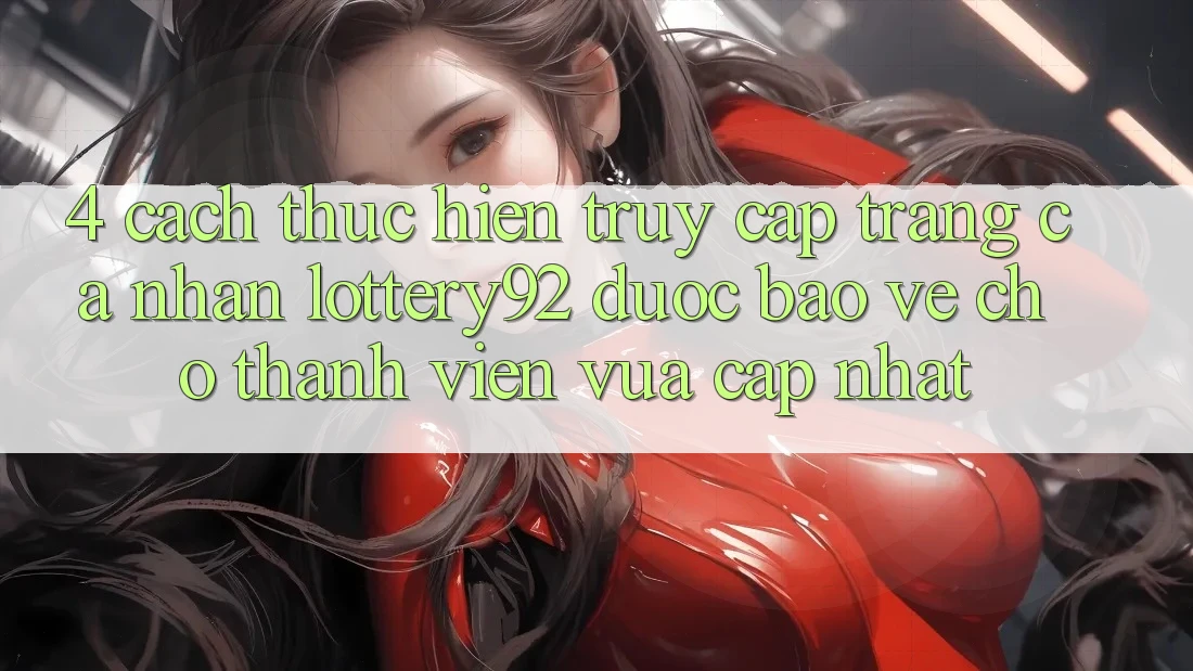 4. Cách thực hiện Truy cập trang cá nhân lottery92 Được bảo vệ Cho Thành Viên Vừa cập nhật