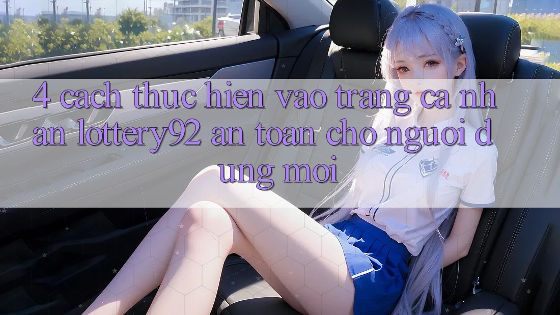 4. Cách thực hiện Vào trang cá nhân lottery92 An Toàn Cho Người dùng Mới