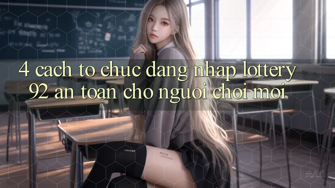 4. Cách tổ chức Đăng Nhập lottery92 An Toàn Cho Người chơi Mới 4. Cách tổ chức Đăng Nhập lottery92 An Toàn Cho Người chơi Mới