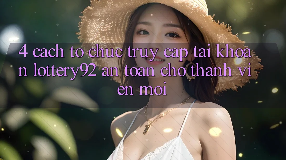 4. Cách tổ chức Truy cập tài khoản lottery92 An Toàn Cho Thành Viên Mới 4. Cách tổ chức Truy cập tài khoản lottery92 An Toàn Cho Thành Viên Mới
