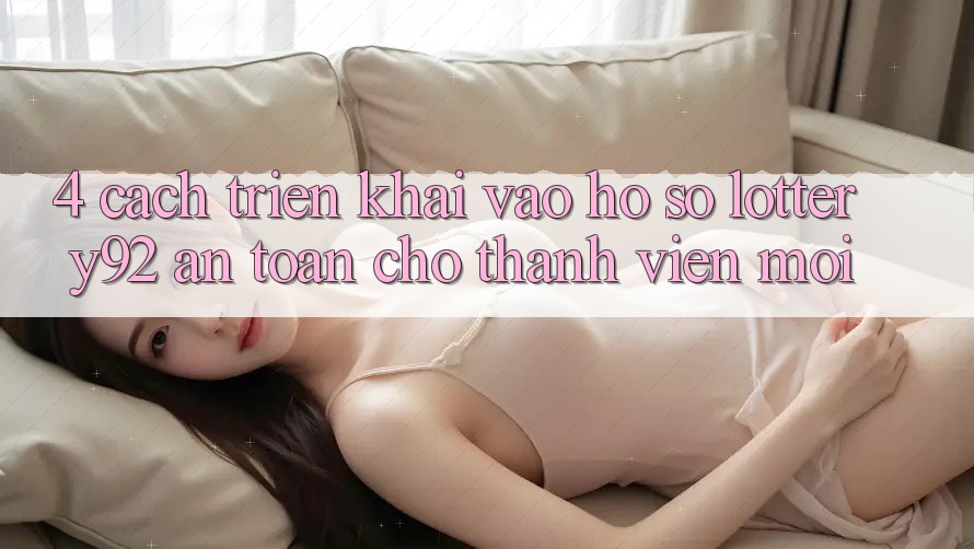 4. Cách triển khai Vào hồ sơ lottery92 An Toàn Cho Thành Viên Mới