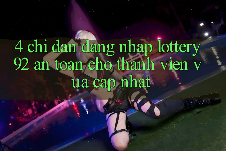 4. Chỉ dẫn Đăng Nhập lottery92 An Toàn Cho Thành Viên Vừa cập nhật