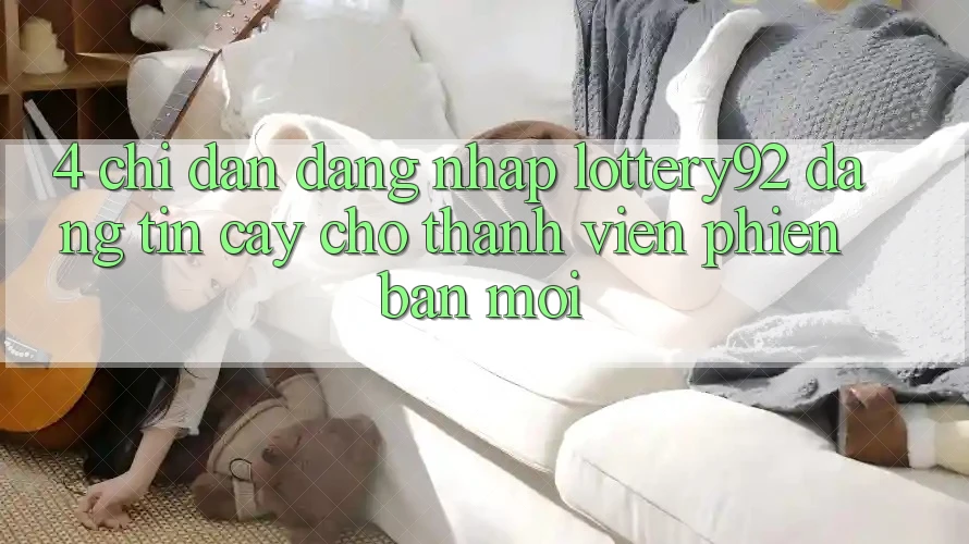4. Chỉ dẫn Đăng Nhập lottery92 Đáng tin cậy Cho Thành Viên Phiên bản mới