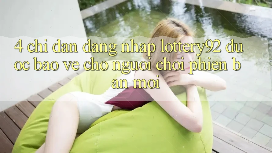 4. Chỉ dẫn Đăng Nhập lottery92 Được bảo vệ Cho Người chơi Phiên bản mới 4. Chỉ dẫn Đăng Nhập lottery92 Được bảo vệ Cho Người chơi Phiên bản mới