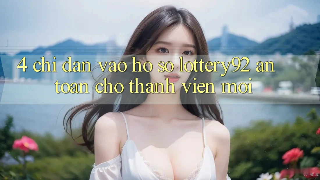 4. Chỉ dẫn Vào hồ sơ lottery92 An Toàn Cho Thành Viên Mới 4. Chỉ dẫn Vào hồ sơ lottery92 An Toàn Cho Thành Viên Mới