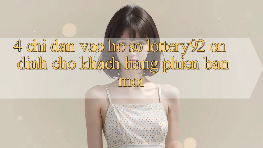 4. Chỉ dẫn Vào hồ sơ lottery92 Ổn định Cho Khách hàng Phiên bản mới 4. Chỉ dẫn Vào hồ sơ lottery92 Ổn định Cho Khách hàng Phiên bản mới