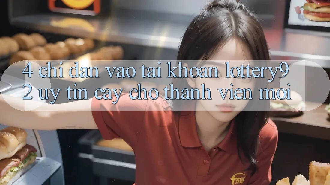 4. Chỉ dẫn Vào tài khoản lottery92 Uy tín cậy Cho Thành Viên Mới 4. Chỉ dẫn Vào tài khoản lottery92 Uy tín cậy Cho Thành Viên Mới