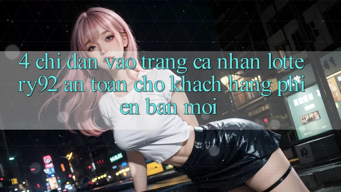 4. Chỉ dẫn Vào trang cá nhân lottery92 An Toàn Cho Khách hàng Phiên bản mới 4. Chỉ dẫn Vào trang cá nhân lottery92 An Toàn Cho Khách hàng Phiên bản mới