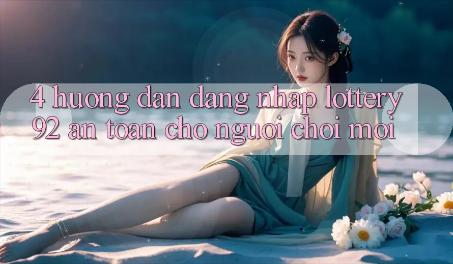 4. Hướng Dẫn Đăng Nhập lottery92 An Toàn Cho Người chơi Mới