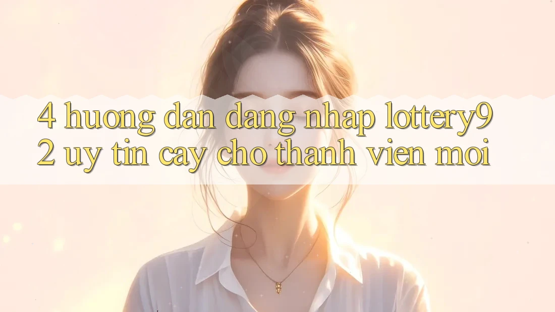 4. Hướng Dẫn Đăng Nhập lottery92 Uy tín cậy Cho Thành Viên Mới
