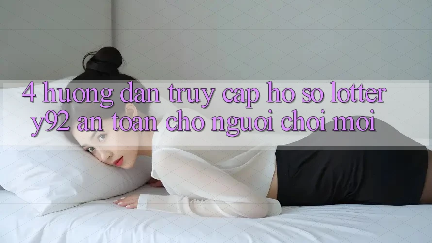 4. Hướng Dẫn Truy cập hồ sơ lottery92 An Toàn Cho Người chơi Mới 4. Hướng Dẫn Truy cập hồ sơ lottery92 An Toàn Cho Người chơi Mới