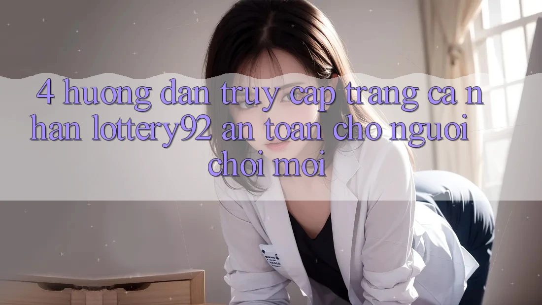 4. Hướng dẫn Truy cập trang cá nhân lottery92 An Toàn Cho Người chơi Mới 4. Hướng dẫn Truy cập trang cá nhân lottery92 An Toàn Cho Người chơi Mới