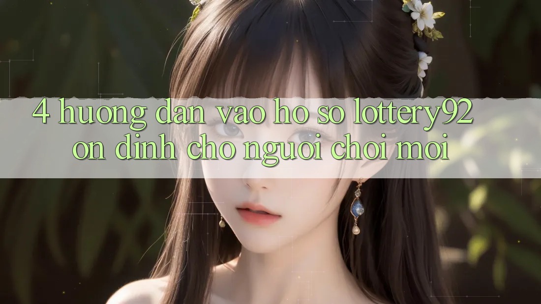 4. Hướng Dẫn Vào hồ sơ lottery92 Ổn định Cho Người chơi Mới