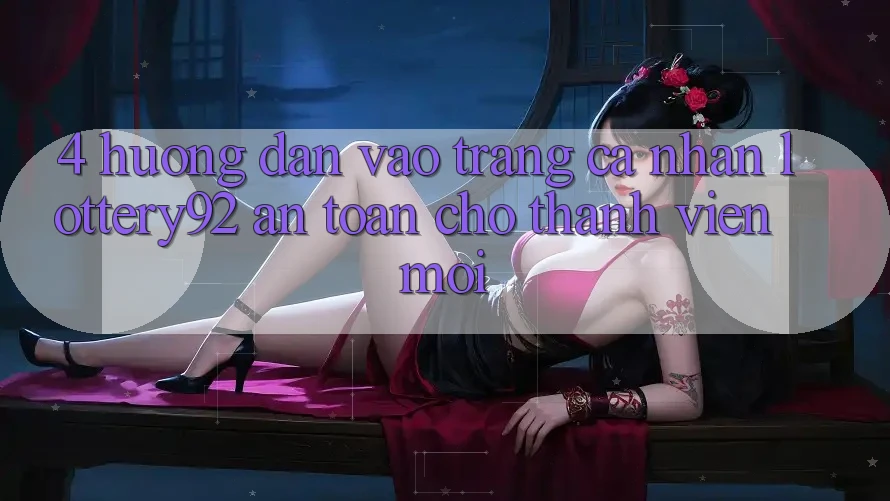 4. Hướng Dẫn Vào trang cá nhân lottery92 An Toàn Cho Thành Viên Mới