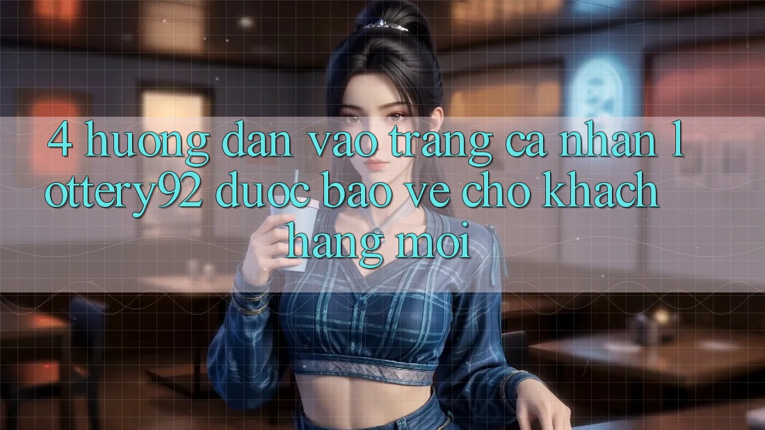 4. Hướng Dẫn Vào trang cá nhân lottery92 Được bảo vệ Cho Khách hàng Mới