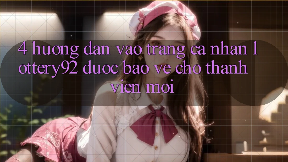 4. Hướng Dẫn Vào trang cá nhân lottery92 Được bảo vệ Cho Thành Viên Mới