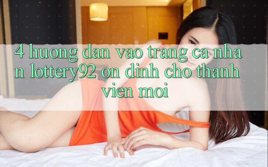 4. Hướng Dẫn Vào trang cá nhân lottery92 Ổn định Cho Thành Viên Mới 4. Hướng Dẫn Vào trang cá nhân lottery92 Ổn định Cho Thành Viên Mới