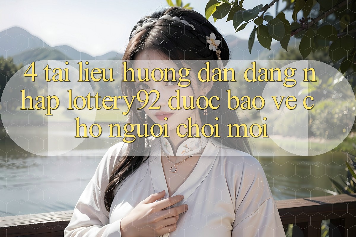 4. Tài liệu hướng dẫn Đăng Nhập lottery92 Được bảo vệ Cho Người chơi Mới 4. Tài liệu hướng dẫn Đăng Nhập lottery92 Được bảo vệ Cho Người chơi Mới