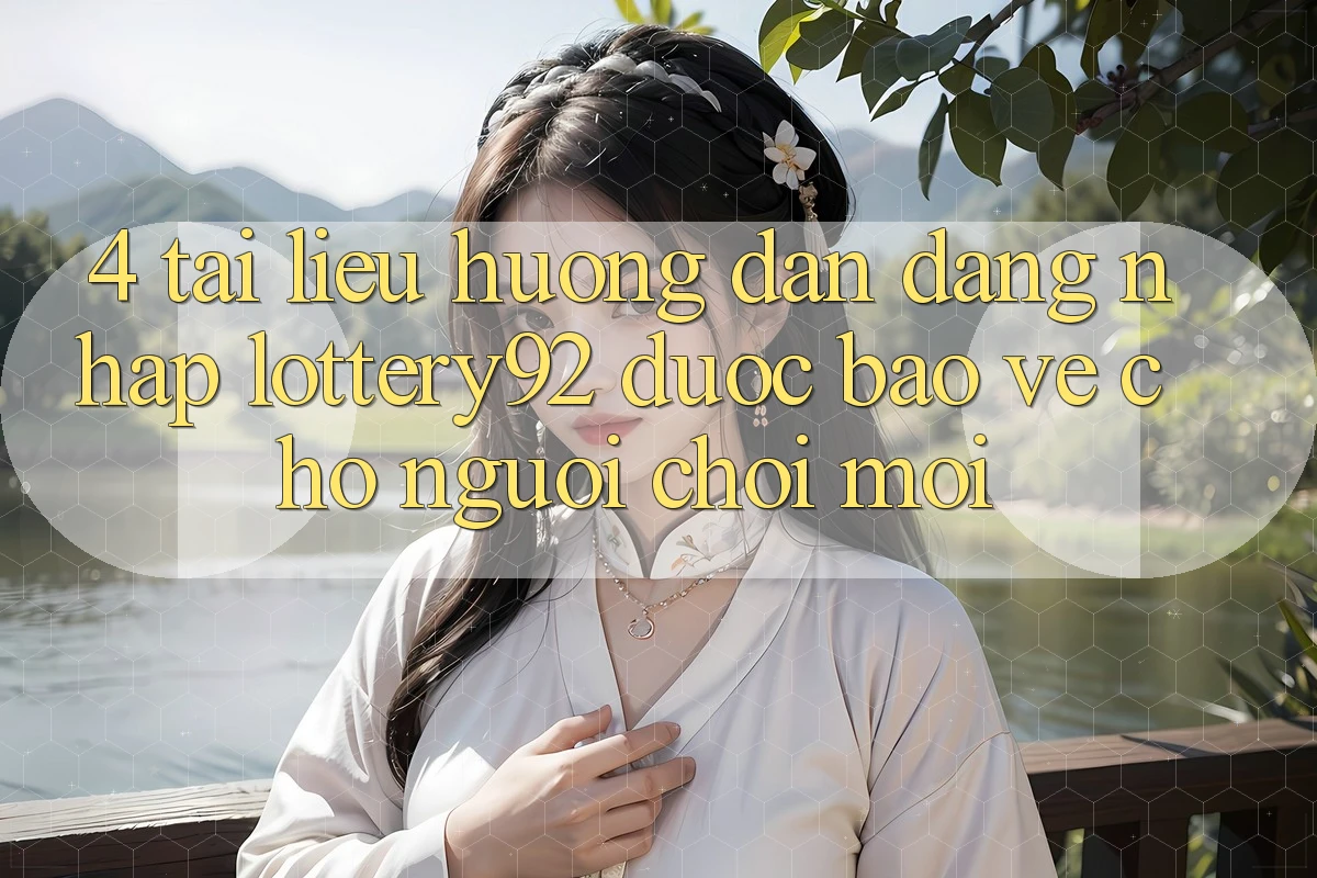 4. Tài liệu hướng dẫn Đăng Nhập lottery92 Được bảo vệ Cho Người chơi Mới