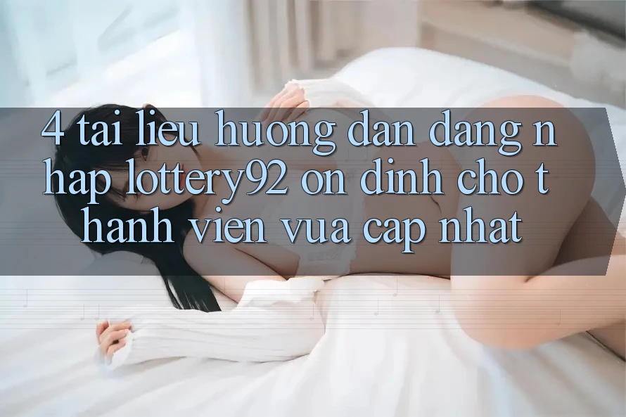 4. Tài liệu hướng dẫn Đăng Nhập lottery92 Ổn định Cho Thành Viên Vừa cập nhật 4. Tài liệu hướng dẫn Đăng Nhập lottery92 Ổn định Cho Thành Viên Vừa cập nhật