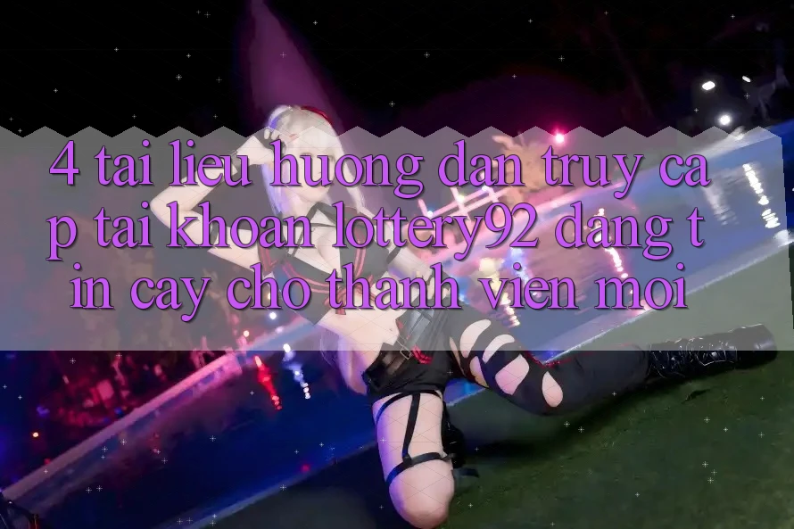 4. Tài liệu hướng dẫn Truy cập tài khoản lottery92 Đáng tin cậy Cho Thành Viên Mới 4. Tài liệu hướng dẫn Truy cập tài khoản lottery92 Đáng tin cậy Cho Thành Viên Mới