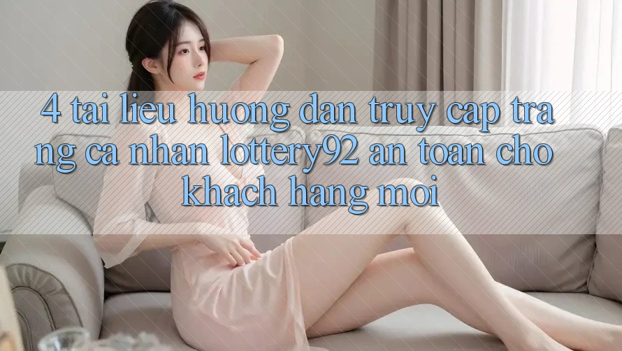 4. Tài liệu hướng dẫn Truy cập trang cá nhân lottery92 An Toàn Cho Khách hàng Mới