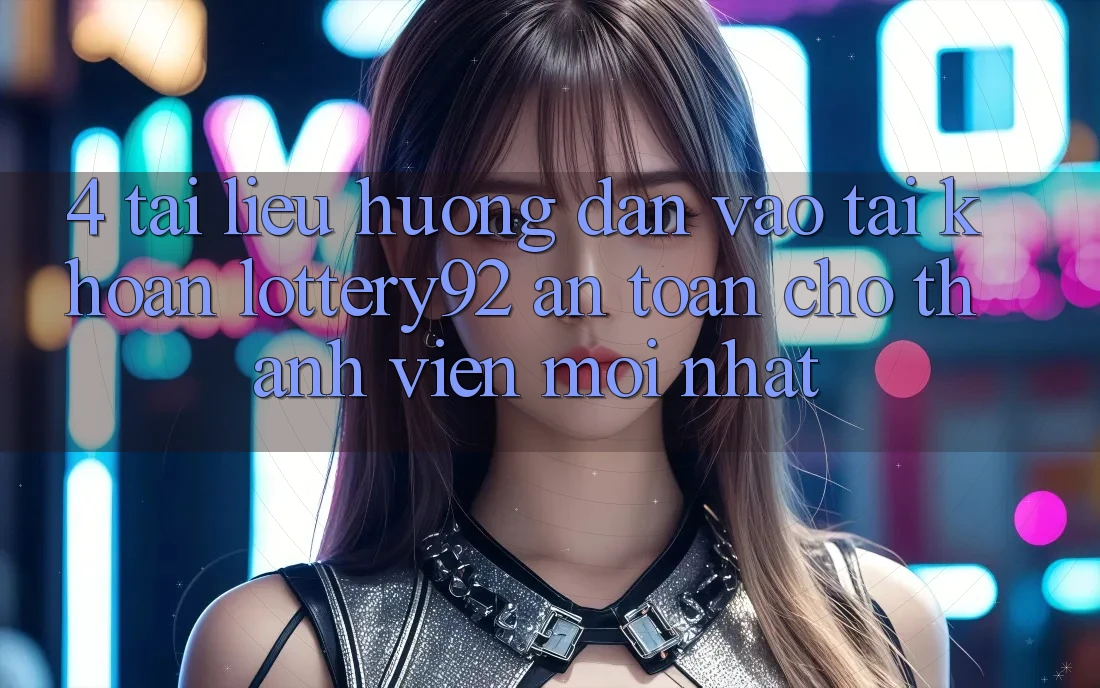 4. Tài liệu hướng dẫn Vào tài khoản lottery92 An Toàn Cho Thành Viên Mới nhất 4. Tài liệu hướng dẫn Vào tài khoản lottery92 An Toàn Cho Thành Viên Mới nhất