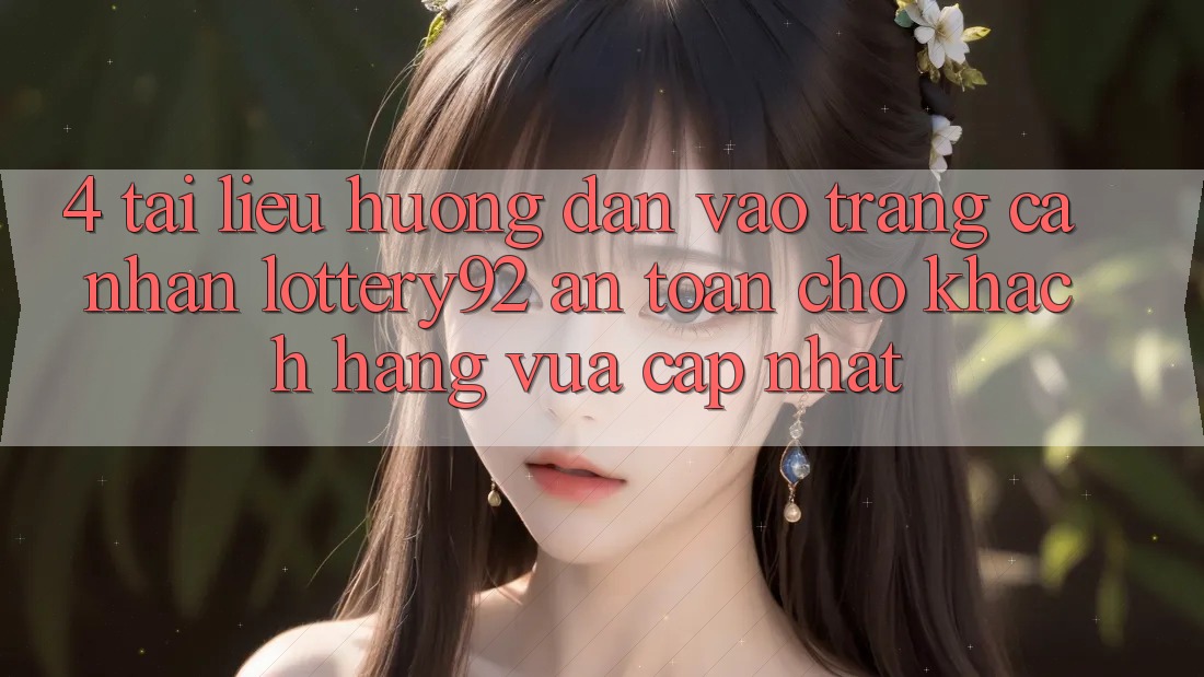 4. Tài liệu hướng dẫn Vào trang cá nhân lottery92 An Toàn Cho Khách hàng Vừa cập nhật