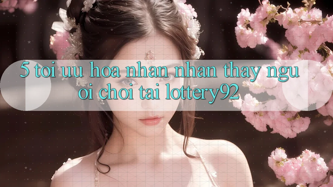 5. Tối Ưu Hóa Nhận nhận thấy Người chơi Tại lottery92