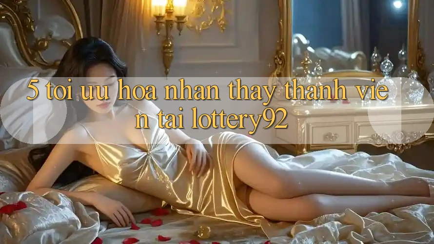 5. Tối Ưu Hóa Nhận thấy Thành viên Tại lottery92