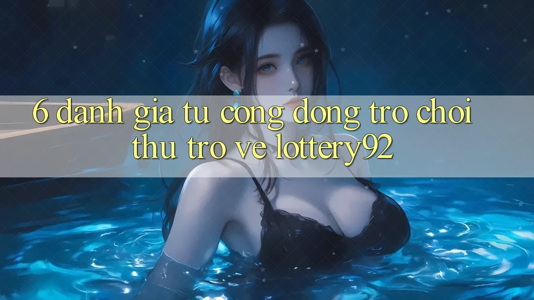 6. Đánh Giá Từ Cộng Đồng Trò chơi Thủ Trở về lottery92
