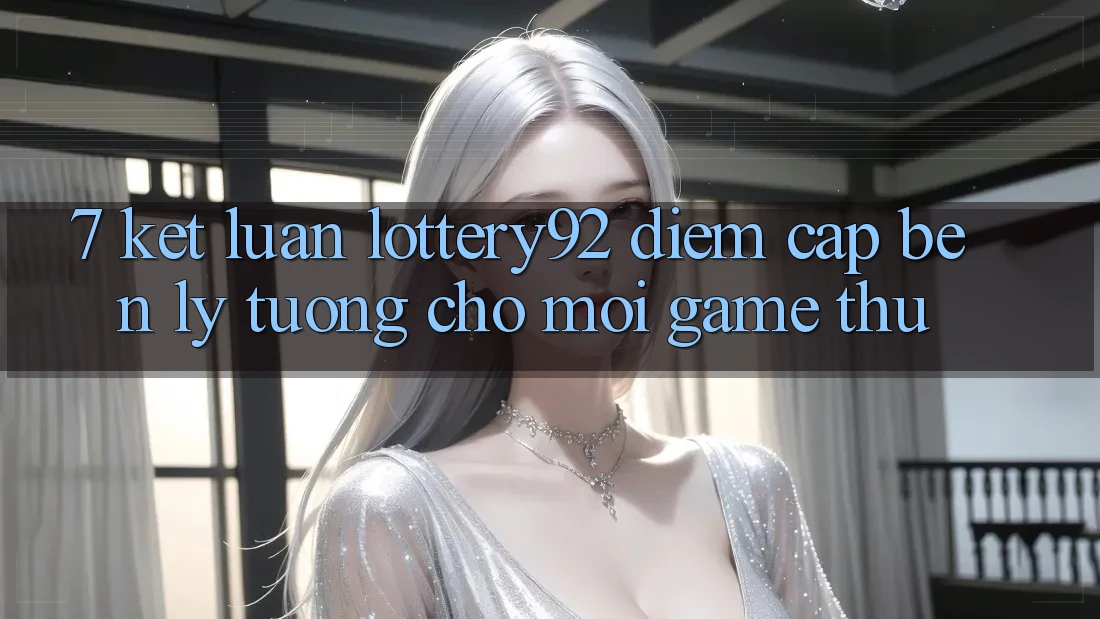 7. Kết Luận: lottery92 - Điểm Cập bến Lý Tưởng Cho Mọi Game Thủ 7. Kết Luận: lottery92 - Điểm Cập bến Lý Tưởng Cho Mọi Game Thủ