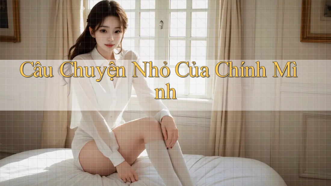Câu Chuyện Nhỏ Của Chính Mình