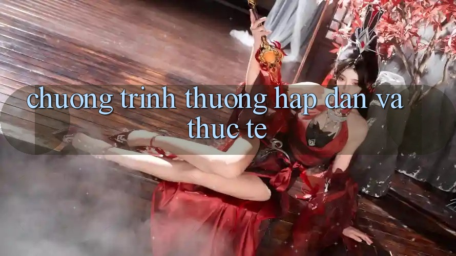 Chương trình thưởng Hấp Dẫn Và Thực Tế