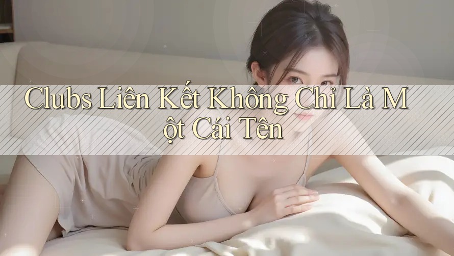 Clubs Liên Kết Không Chỉ Là Một Cái Tên