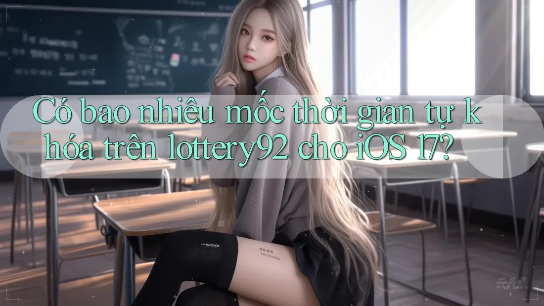 Có bao nhiêu mốc thời gian tự khóa trên lottery92 cho iOS 17? Có bao nhiêu mốc thời gian tự khóa trên lottery92 cho iOS 17?
