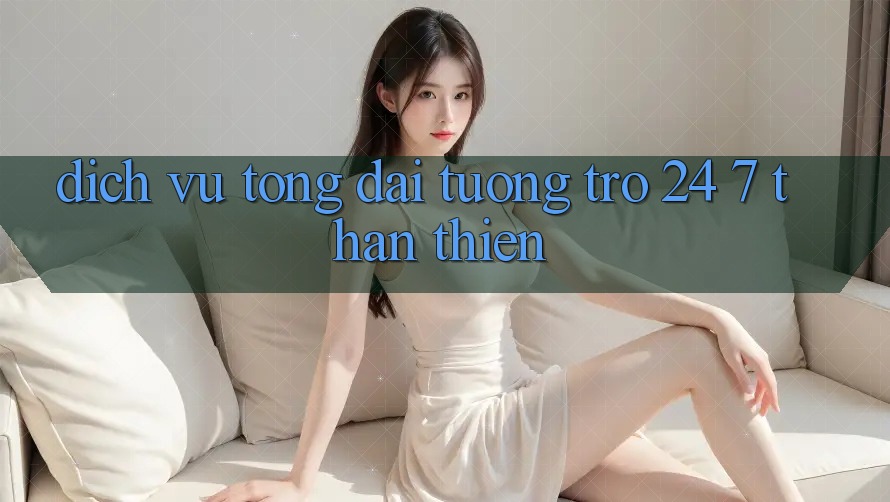 Dịch Vụ Tổng đài tương trợ 24/7 Thân Thiện Dịch Vụ Tổng đài tương trợ 24/7 Thân Thiện
