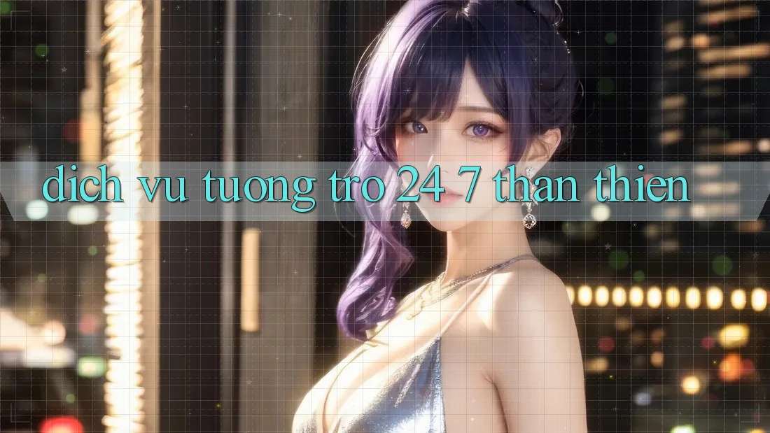 Dịch Vụ Tương trợ 24/7 Thân Thiện