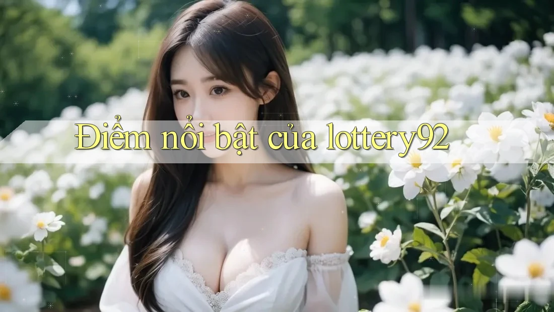 Điểm nổi bật của lottery92