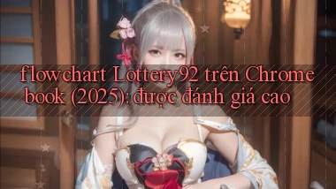 flowchart Lottery92 trên Chromebook (2025) được đánh giá cao