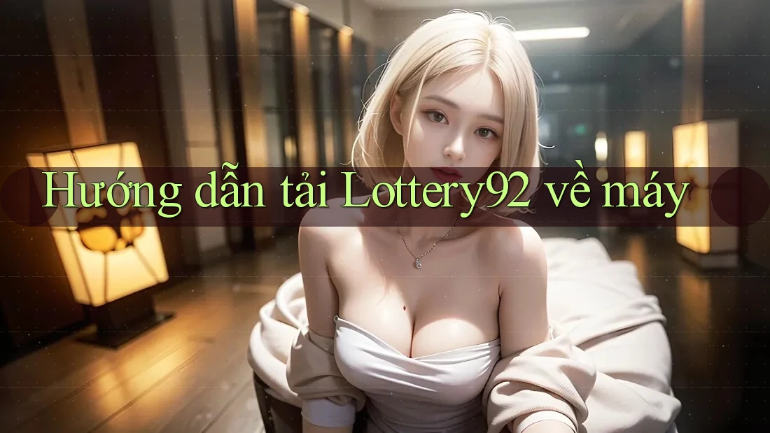 Hướng dẫn tải Lottery92 về máy